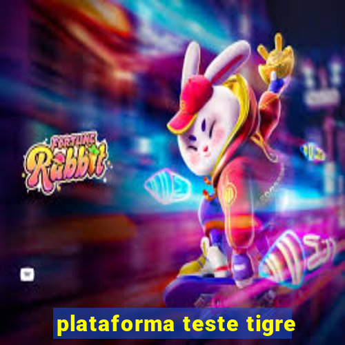 plataforma teste tigre